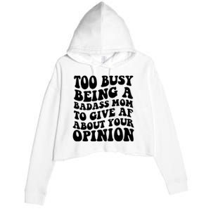 Too Busy Being A Badass Mom To Give AF About Your Opinion Sarcasm Groovy Quotes Crop Fleece Hoodie