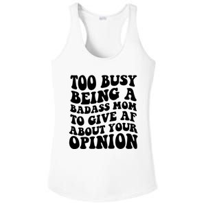 Too Busy Being A Badass Mom To Give AF About Your Opinion Sarcasm Groovy Quotes Ladies PosiCharge Competitor Racerback Tank