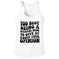 Too Busy Being A Badass Mom To Give AF About Your Opinion Sarcasm Groovy Quotes Ladies PosiCharge Competitor Racerback Tank