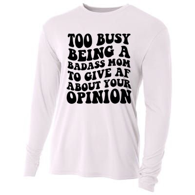 Too Busy Being A Badass Mom To Give AF About Your Opinion Sarcasm Groovy Quotes Cooling Performance Long Sleeve Crew