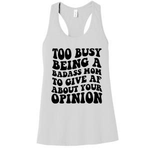 Too Busy Being A Badass Mom To Give AF About Your Opinion Sarcasm Groovy Quotes Women's Racerback Tank