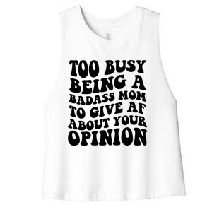 Too Busy Being A Badass Mom To Give AF About Your Opinion Sarcasm Groovy Quotes Women's Racerback Cropped Tank