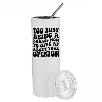 Too Busy Being A Badass Mom To Give AF About Your Opinion Sarcasm Groovy Quotes Stainless Steel Tumbler