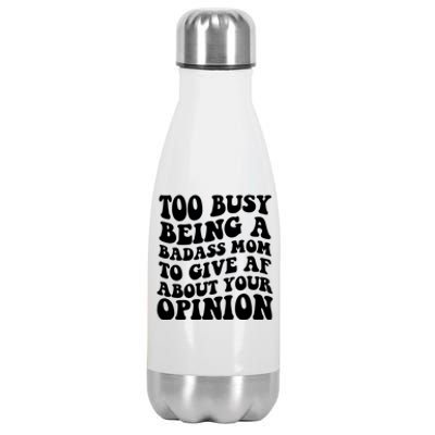 Too Busy Being A Badass Mom To Give AF About Your Opinion Sarcasm Groovy Quotes Stainless Steel Insulated Water Bottle