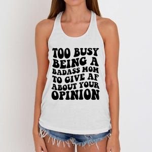 Too Busy Being A Badass Mom To Give AF About Your Opinion Sarcasm Groovy Quotes Women's Knotted Racerback Tank