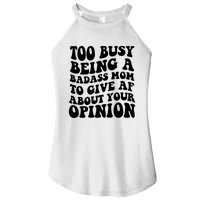 Too Busy Being A Badass Mom To Give AF About Your Opinion Sarcasm Groovy Quotes Women's Perfect Tri Rocker Tank