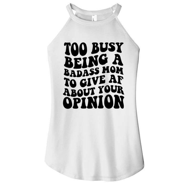 Too Busy Being A Badass Mom To Give AF About Your Opinion Sarcasm Groovy Quotes Women's Perfect Tri Rocker Tank