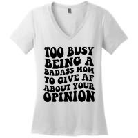 Too Busy Being A Badass Mom To Give AF About Your Opinion Sarcasm Groovy Quotes Women's V-Neck T-Shirt