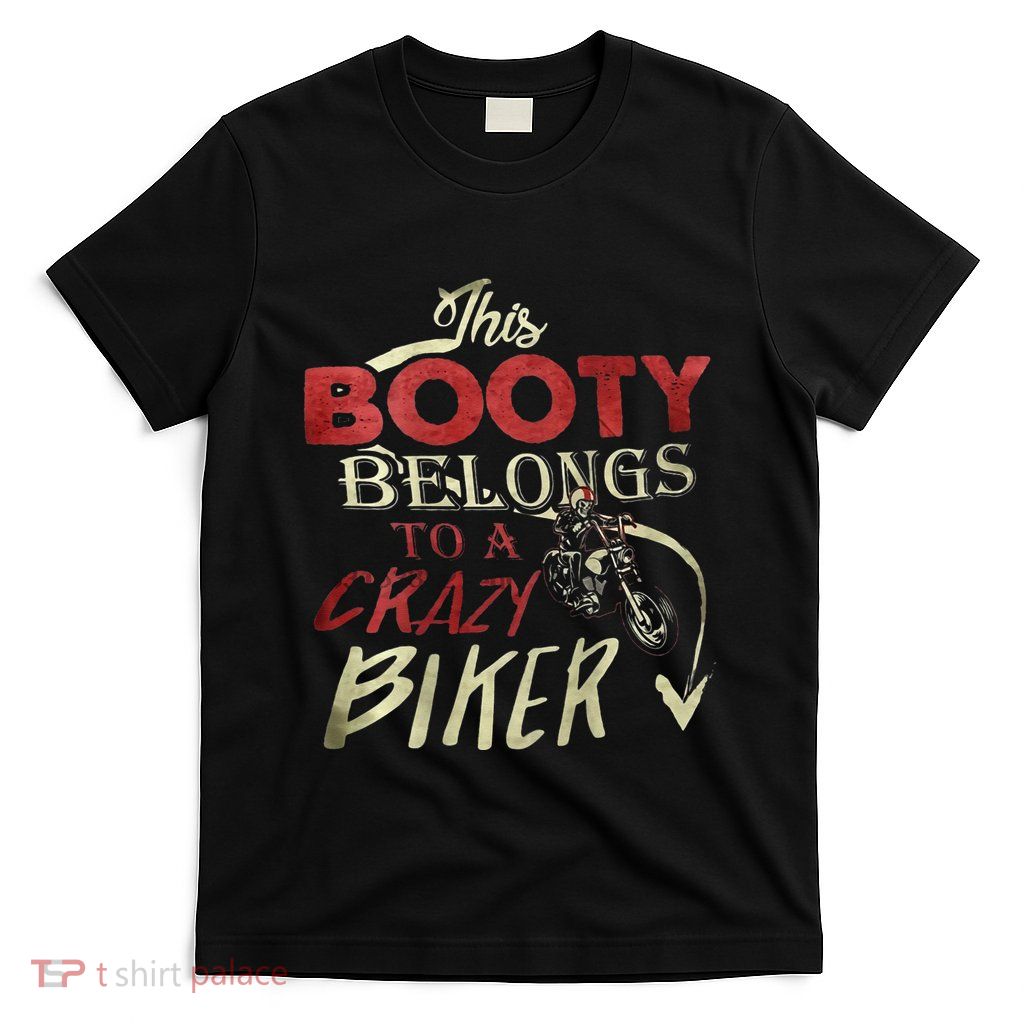 This Booty Belongs To A Crazy Biker Funny Biker T-Shirt