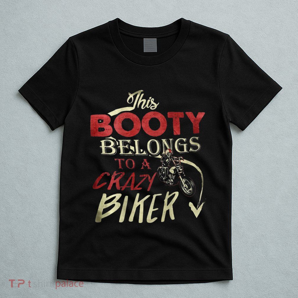 This Booty Belongs To A Crazy Biker Funny Biker T-Shirt