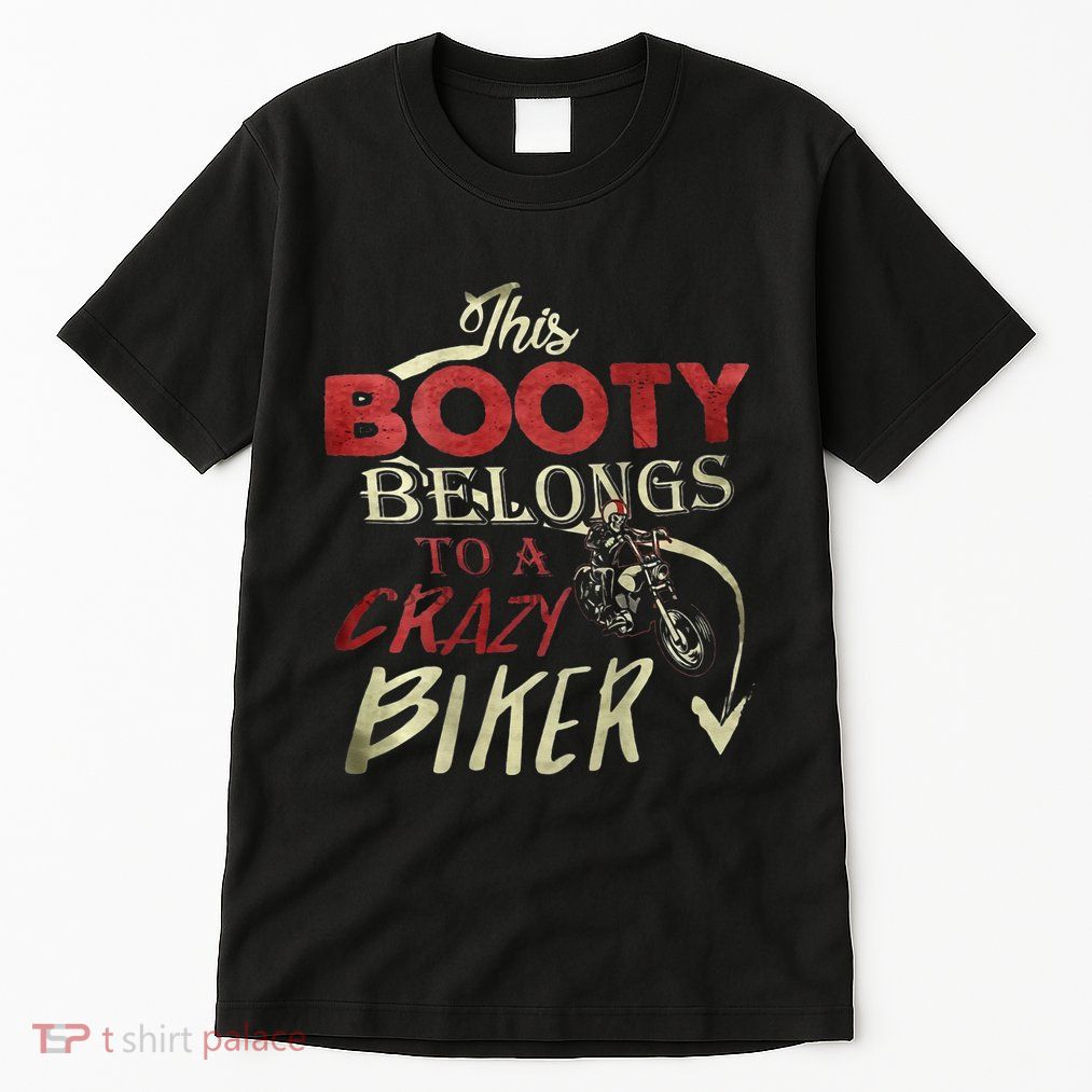 This Booty Belongs To A Crazy Biker Funny Biker Tall T-Shirt
