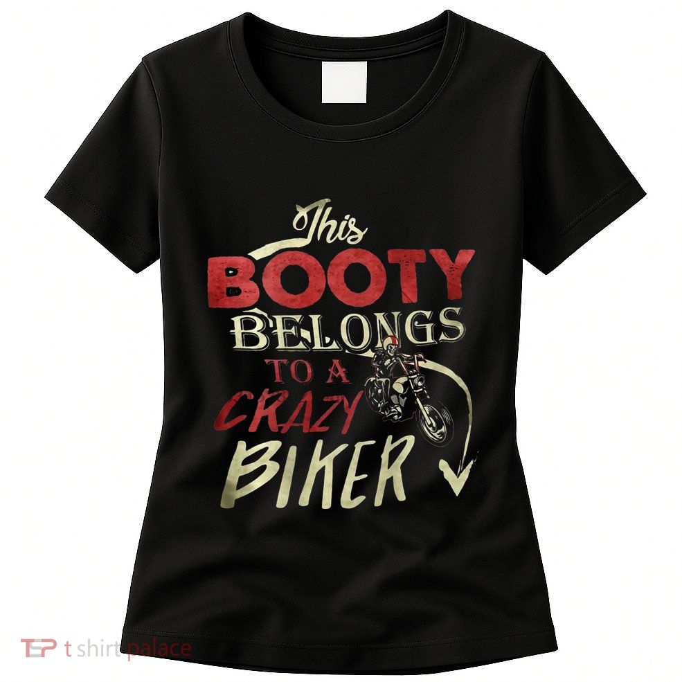 This Booty Belongs To A Crazy Biker Funny Biker Womens T-Shirt