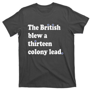 The British Blew A Thirteen Colony Lead Funny 4th Of July Gift T-Shirt