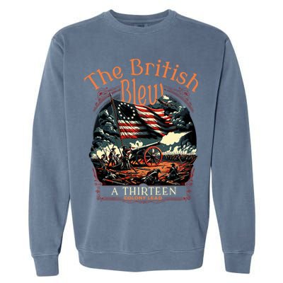 The British Blew A 13 Colony Lead Funny 4th Of July Usa Garment-Dyed Sweatshirt