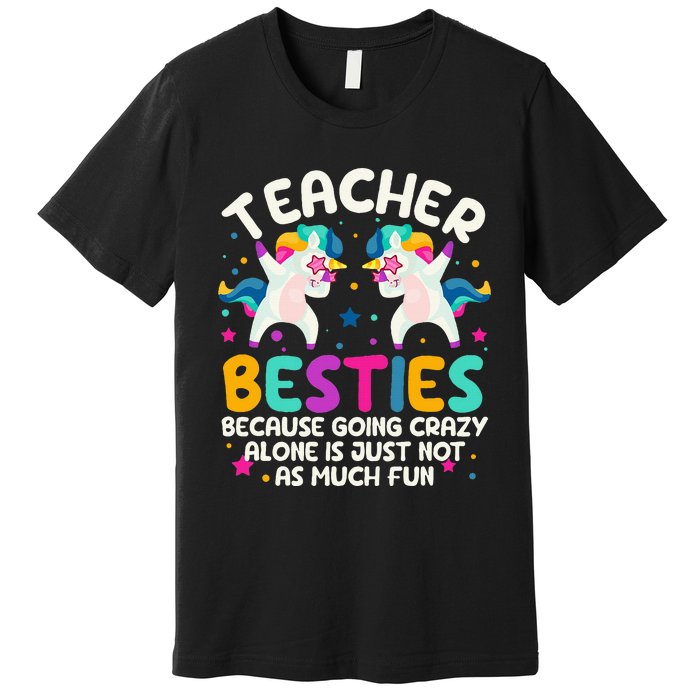 Teacher Besties Because Going Crazy Alone Back To School Premium T-Shirt