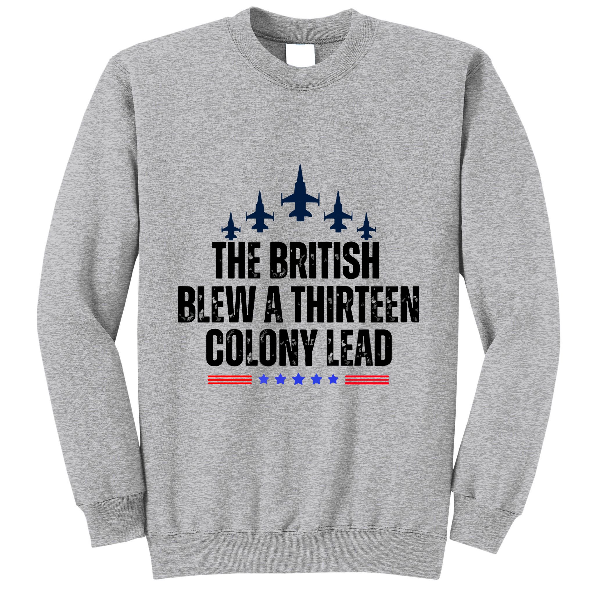 The British Blew A 13 Colony Lead Funny Patriotic Tall Sweatshirt