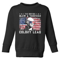 The British Blew A Thirteen Colony Lead Funny 4th Of July Toddler Sweatshirt