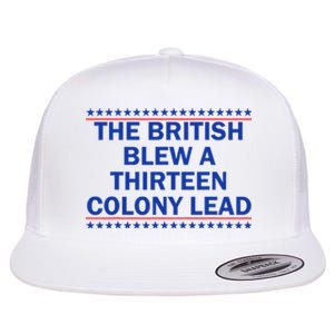 The British Blew A Thirteen Colony Lead Funny 4th Of July Flat Bill Trucker Hat