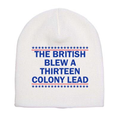 The British Blew A Thirteen Colony Lead Funny 4th Of July Short Acrylic Beanie