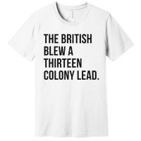 The British Blew A Thirn Colony Lead For History Premium T-Shirt