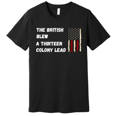 The British Blew A Thirteen Colony Lead Premium T-Shirt