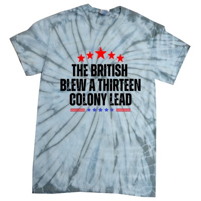 The British Blew A 13 Colony Lead Funny Historical Quote Tie-Dye T-Shirt