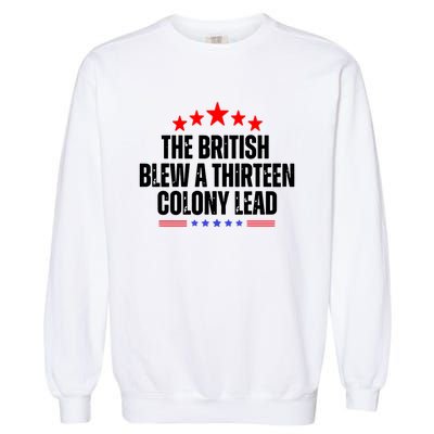 The British Blew A 13 Colony Lead Funny Historical Quote Garment-Dyed Sweatshirt