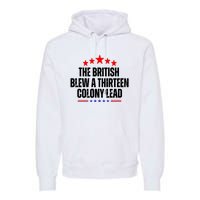 The British Blew A 13 Colony Lead Funny Historical Quote Premium Hoodie