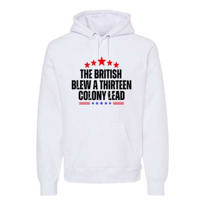 The British Blew A 13 Colony Lead Funny Historical Quote Premium Hoodie