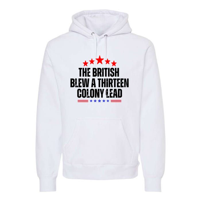 The British Blew A 13 Colony Lead Funny Historical Quote Premium Hoodie