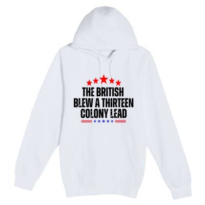 The British Blew A 13 Colony Lead Funny Historical Quote Premium Pullover Hoodie