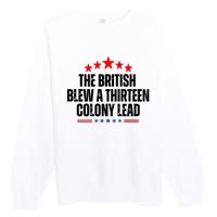 The British Blew A 13 Colony Lead Funny Historical Quote Premium Crewneck Sweatshirt