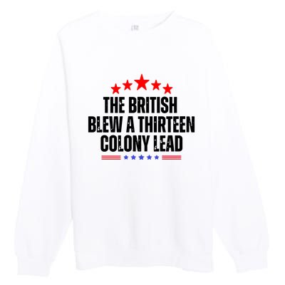 The British Blew A 13 Colony Lead Funny Historical Quote Premium Crewneck Sweatshirt