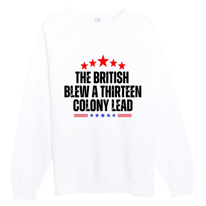 The British Blew A 13 Colony Lead Funny Historical Quote Premium Crewneck Sweatshirt