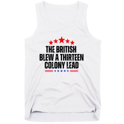 The British Blew A 13 Colony Lead Funny Historical Quote Tank Top