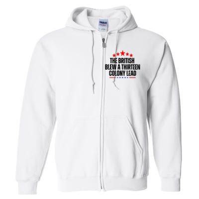 The British Blew A 13 Colony Lead Funny Historical Quote Full Zip Hoodie