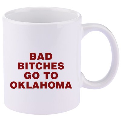 Trankie Bad Bitches Go To Oklahoma 11oz C Handle Ceramic Mug