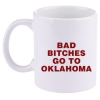 Trankie Bad Bitches Go To Oklahoma 11oz C Handle Ceramic Mug