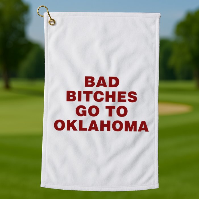 Trankie Bad Bitches Go To Oklahoma Golf Towel