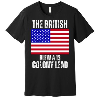 The British Blew A 13 Colony Lead Funny Premium T-Shirt