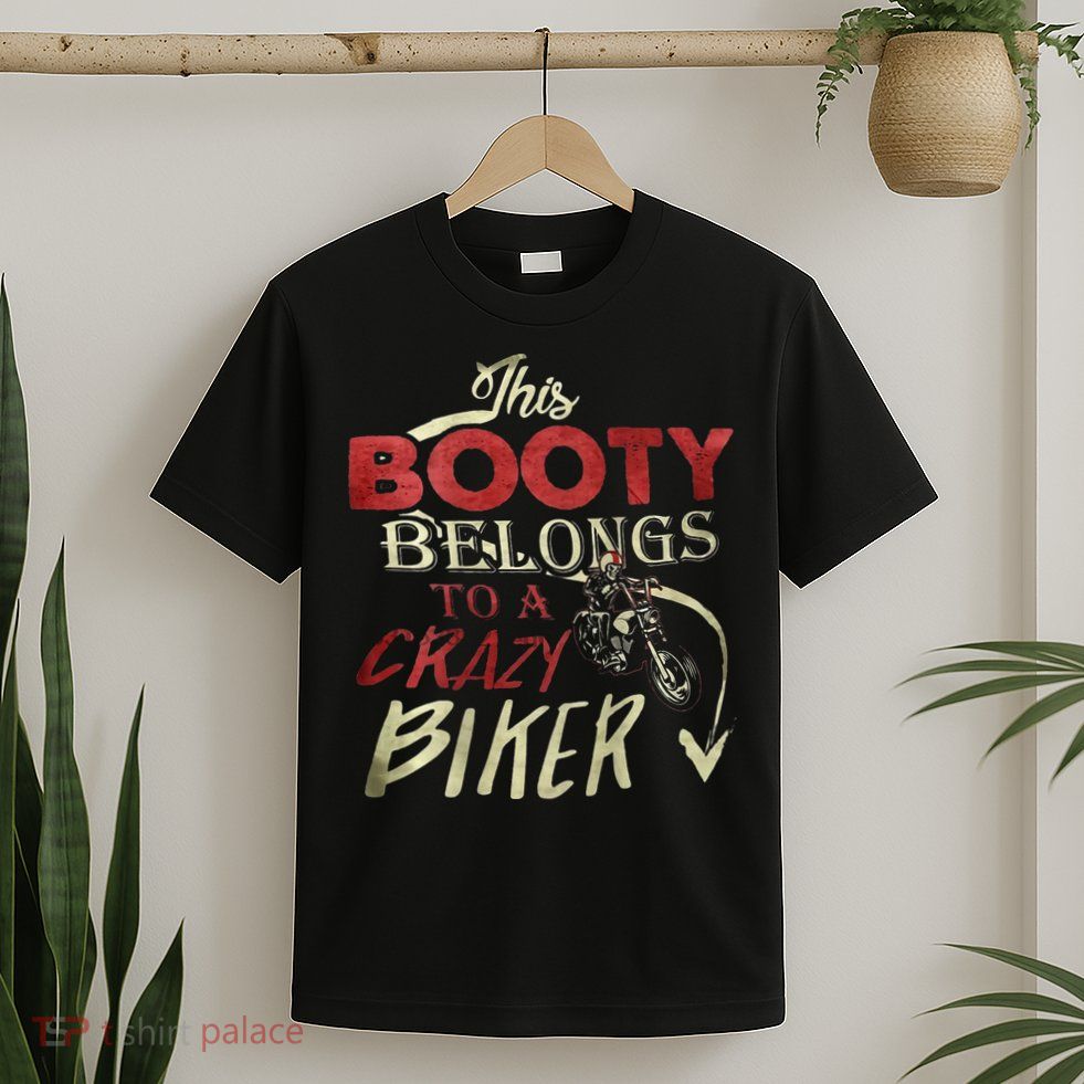 This Booty Belongs To A Crazy Biker Funny Biker T-Shirt