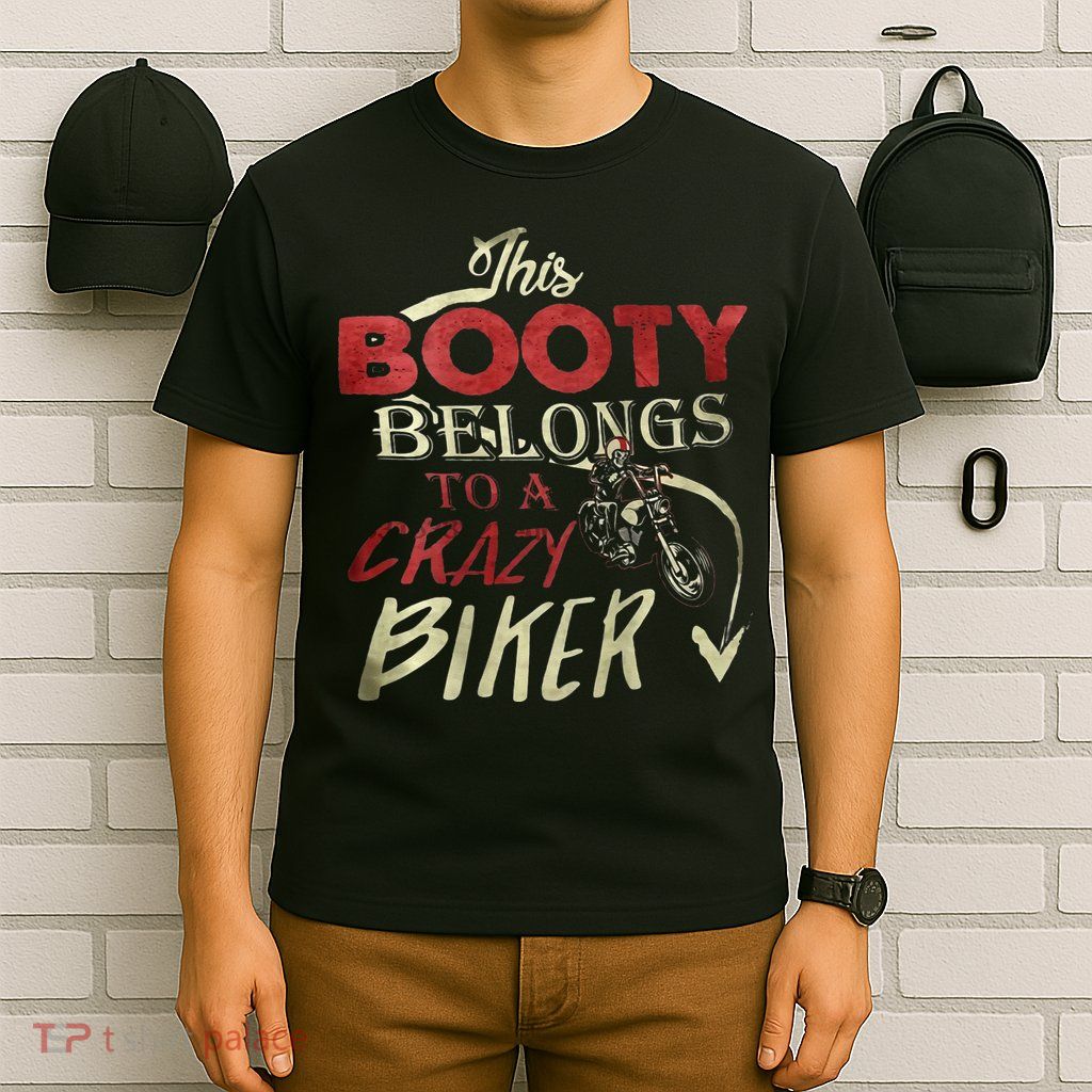 This Booty Belongs To A Crazy Biker Funny Biker T-Shirt