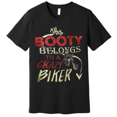 This Booty Belongs To A Crazy Biker Funny Biker Premium T-Shirt