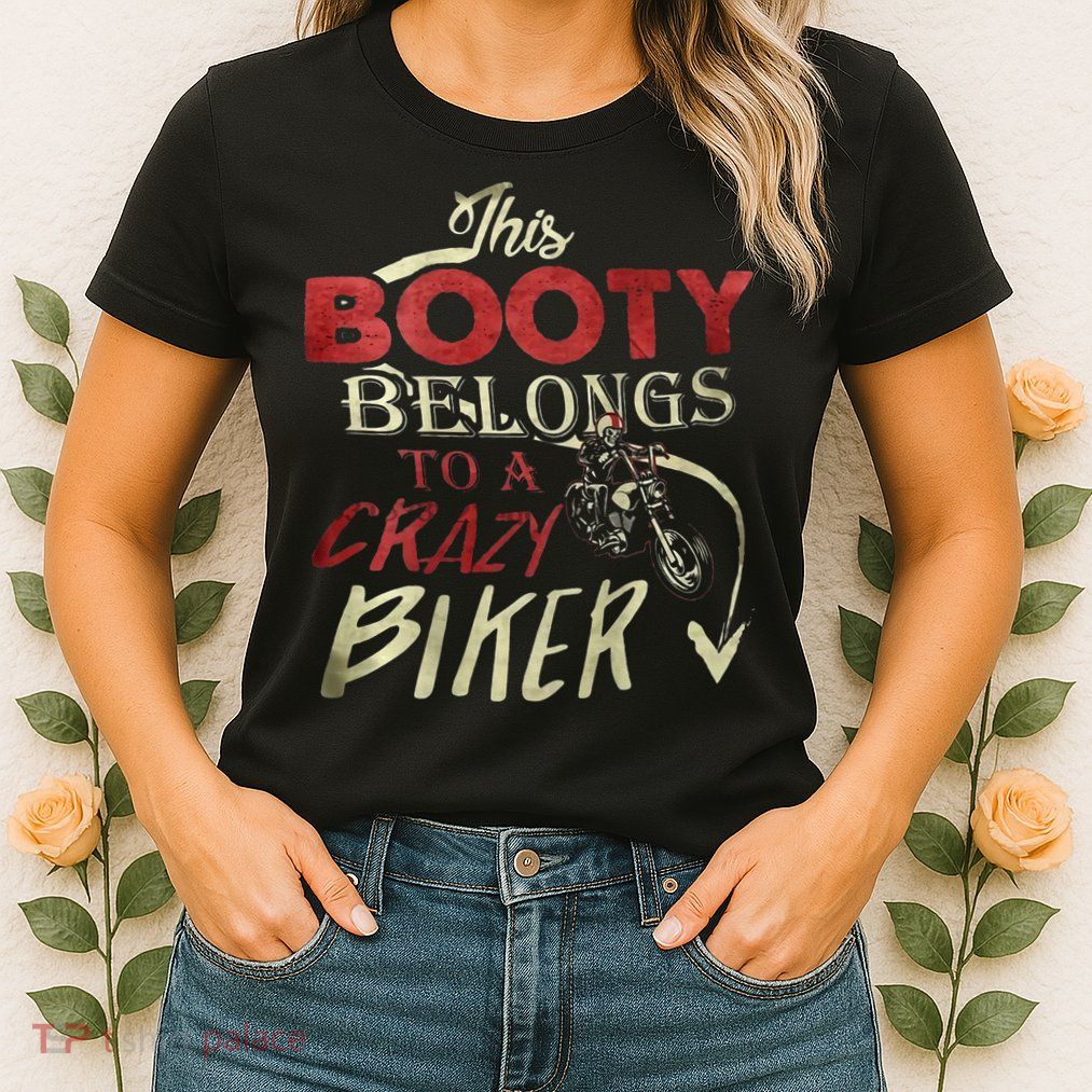 This Booty Belongs To A Crazy Biker Funny Biker Womens T-Shirt