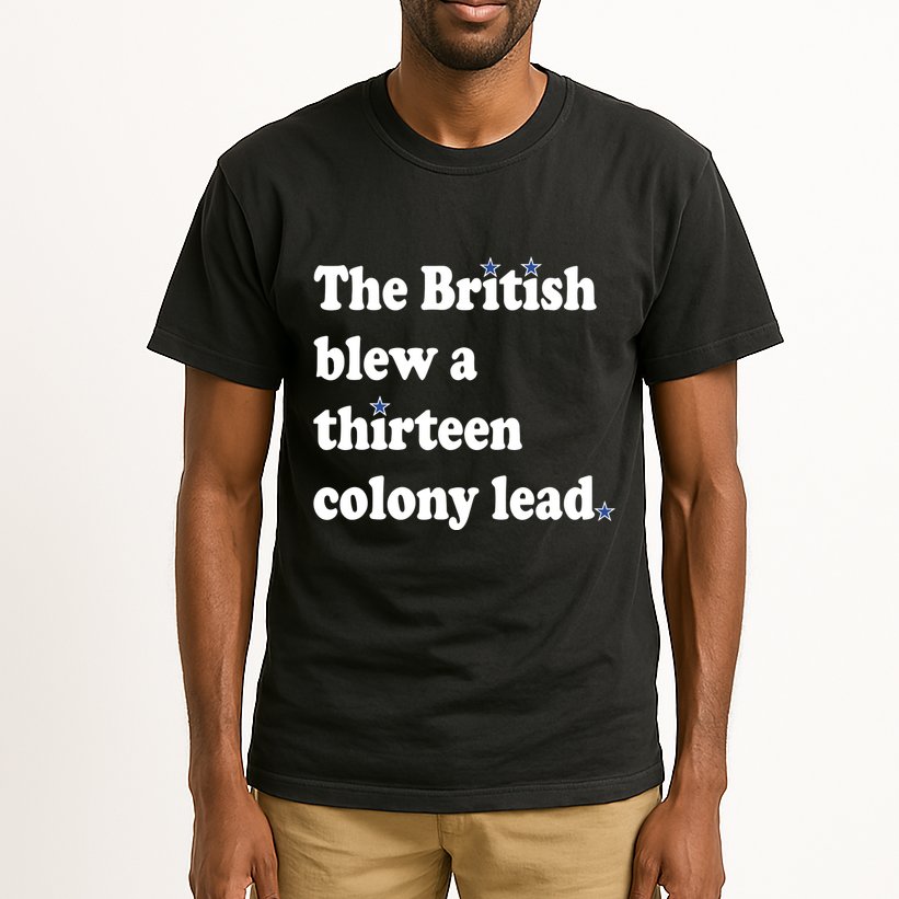 The British Blew A Thirteen Colony Lead Tall T-Shirt