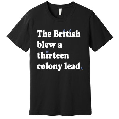 The British Blew A Thirteen Colony Lead Premium T-Shirt