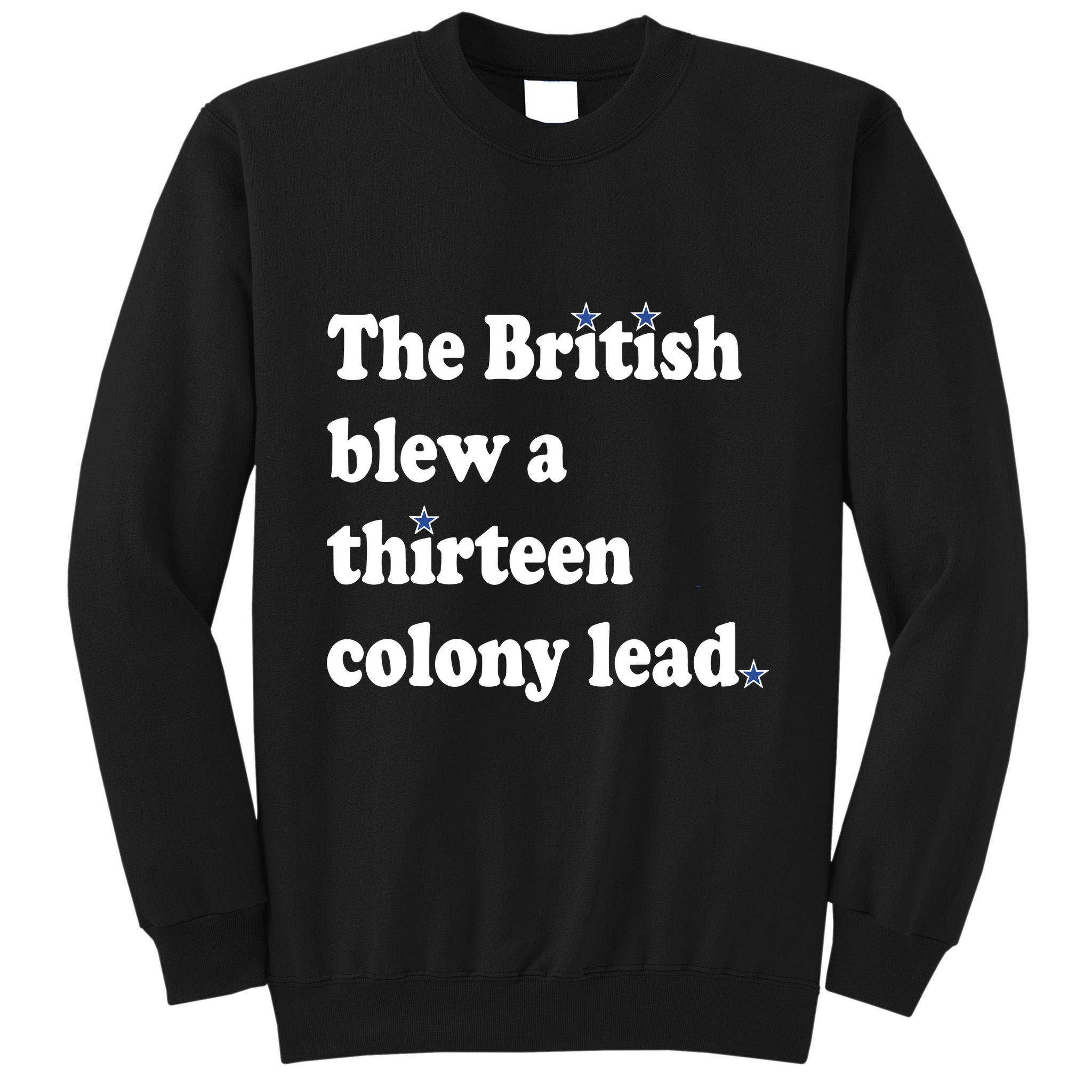 The British Blew A Thirteen Colony Lead Tall Sweatshirt
