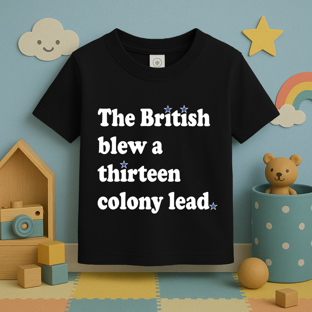 The British Blew A Thirteen Colony Lead Toddler T-Shirt