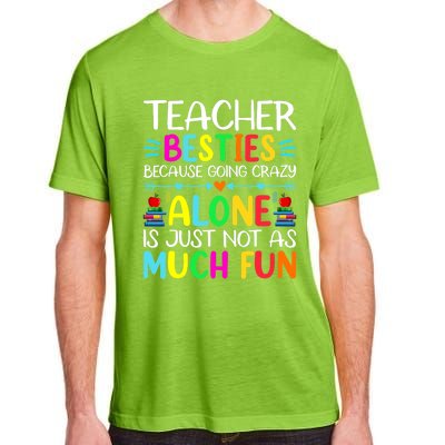 Teacher Besties Because Going Crazy Alone Is Not Fun Adult ChromaSoft Performance T-Shirt