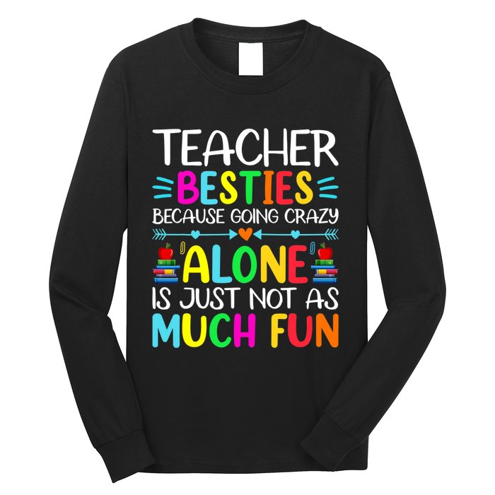 Teacher Besties Because Going Crazy Alone Is Not Fun Long Sleeve Shirt